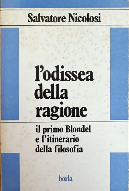 L' Odissea Della Ragione. Il Primo Blondel E L' Itinerario Della Filosofia - Salvatore Nicolosi - copertina