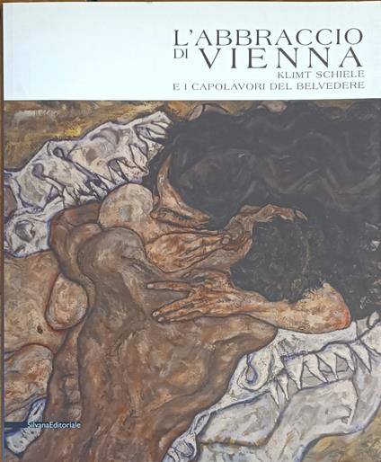 L' Abbraccio Di Vienna, Klimt Schiele E I Capolavori Del Belvedere - copertina