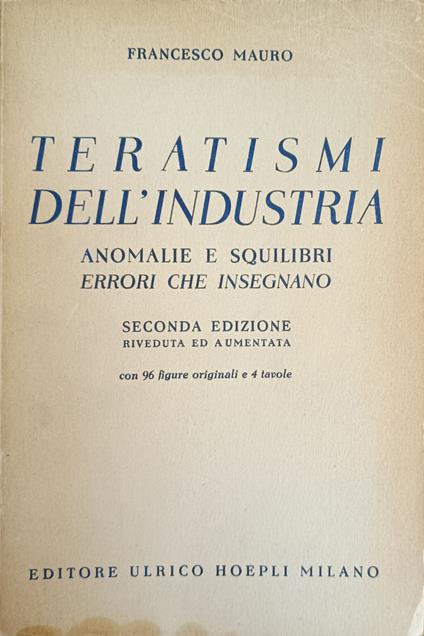 Teratismi Dell'Industria. Anomalie E Squilibri Errori Che Insegnano - Francesco Mauro - copertina
