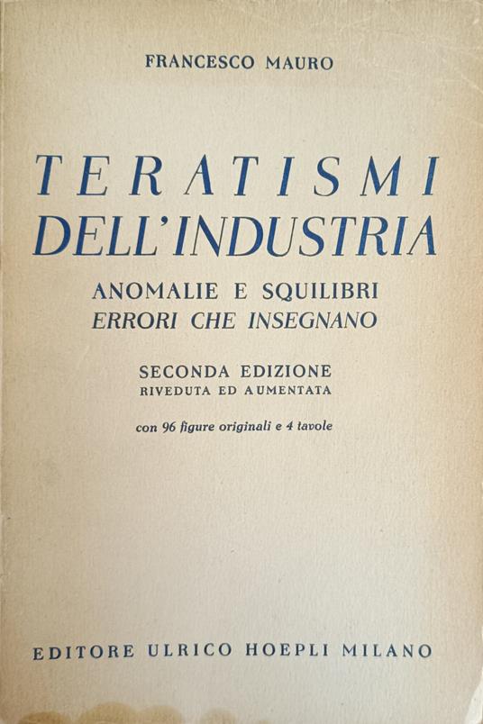 Teratismi Dell'Industria. Anomalie E Squilibri Errori Che Insegnano - Francesco Mauro - copertina