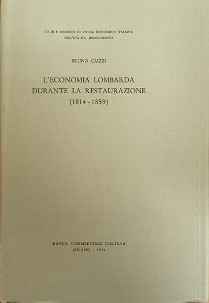 L' Economia Lombarda Durante La Restaurazione (1814 - 1859) - Bruno Caizzi - copertina