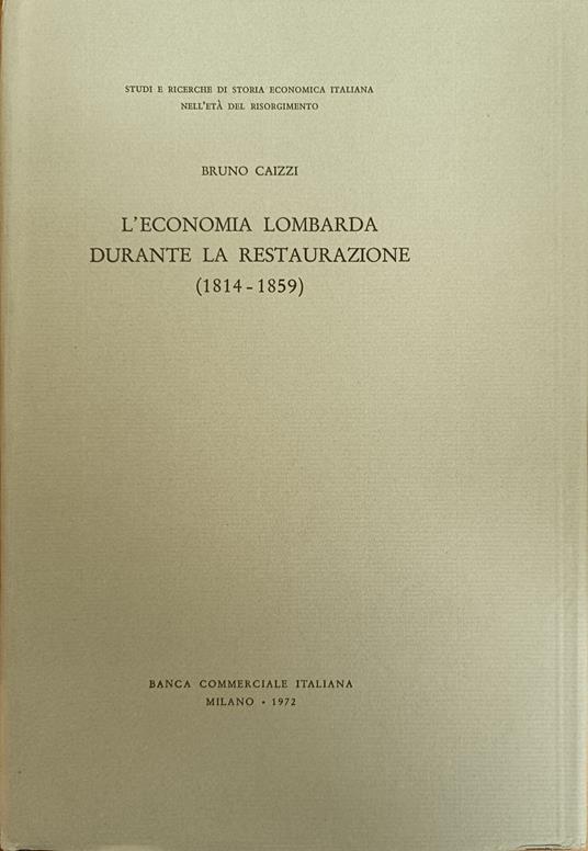 L' Economia Lombarda Durante La Restaurazione (1814 - 1859) - Bruno Caizzi - copertina