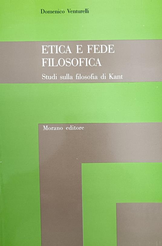 Etica E Fede Filosofica. Studi Sulla Filosofia Di Kant - Domenico Venturelli - copertina