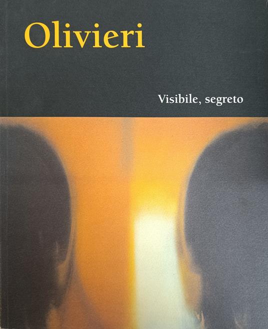 Olivieri. Visibile, Segreto - Silvia Pegoraro - copertina