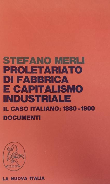 Proletariato Di Fabbrica E Capitalismo Industriale. Il Caso Italiano: 1880-1900 - Stefano Merli - copertina