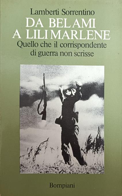 Da Bel Ami A Lili Marlene. Quello Che Il Corrispondente Di Guerra Non Scrisse - Pina Lamberti Sorrentino - copertina