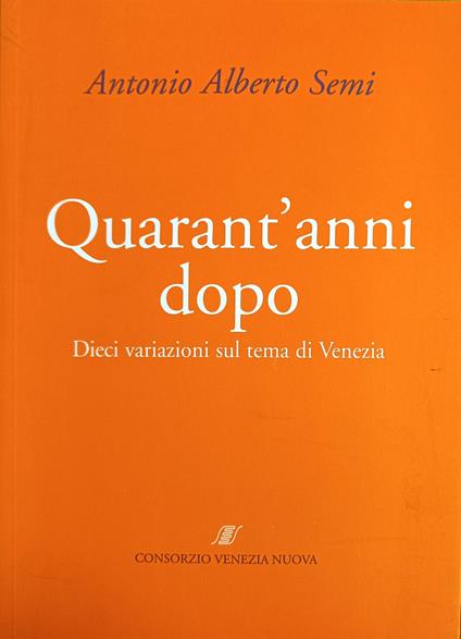 Quarant'Anni Dopo. Dieci Variazioni Sul Tema Di Venezia - copertina