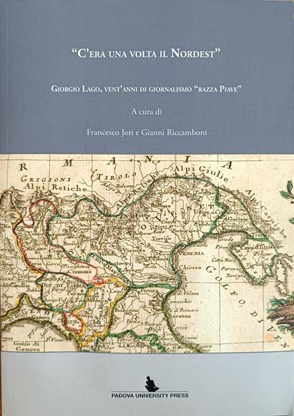 C'Era Una Volta Il Nordest". Giorgio Lago, Vent'Anni Di Giornalismo "Razza Piave - copertina