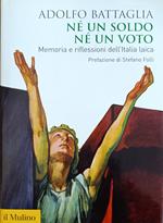 Nè Un Soldo Ne Un Voto. Memoria E Riflessioni Dell'Italia Laica
