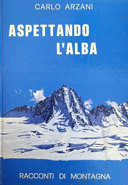 Aspettando L'Alba. Racconti Di Montagna - Carlo Arzani - copertina