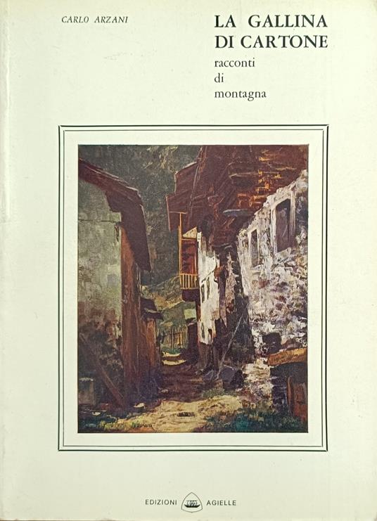 La Gallina Di Cartone. Racconti Di Montagna - Carlo Arzani - copertina