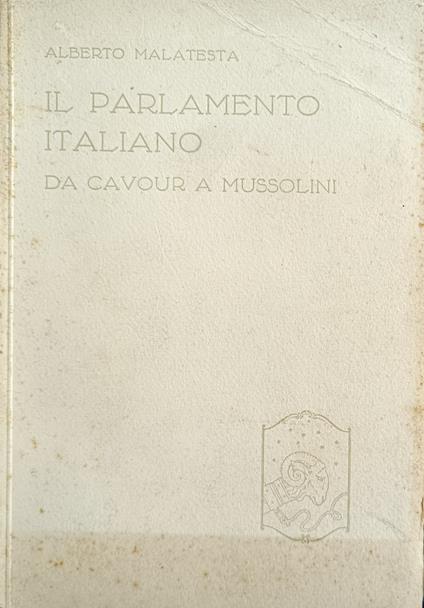 Il Parlamento Italiano. Da Cavour A Mussolini - Alberto Malatesta - copertina