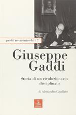 Giuseppe Gaddi. Storia Di Un Rivoluzionario Disciplinato