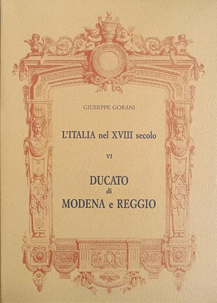 L' Italia Nel Xviii Secolo. Ducato Di Modena E Reggio - Giuseppe Gorani - copertina