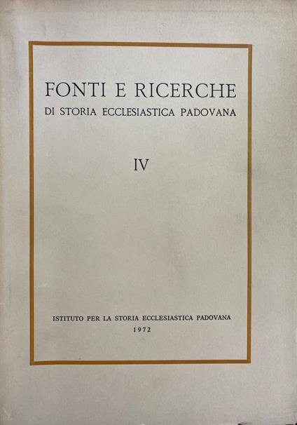 Fonti E Ricerche Di Storia Ecclesiastica Padovana Vol. Iv. S. Giacomo Di Monselice Nel Medio Evo (Sec. Xii-Xv). Ospedale, Monastero, Collegiata - Antonio Rigon - copertina