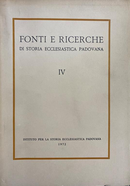 Fonti E Ricerche Di Storia Ecclesiastica Padovana Vol. Iv. S. Giacomo Di Monselice Nel Medio Evo (Sec. Xii-Xv). Ospedale, Monastero, Collegiata - Antonio Rigon - copertina
