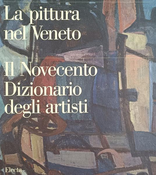 La Pittura Nel Veneto. Il Novecento. Dizionario Degli Artisti - copertina