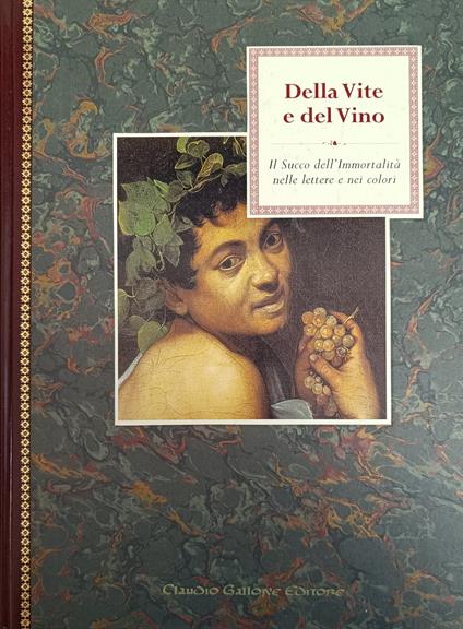 Della Vite E Del Vino. Il Succo Dell'Immortalità Nelle Lettere E Nei Colori - Oddone Longo - copertina