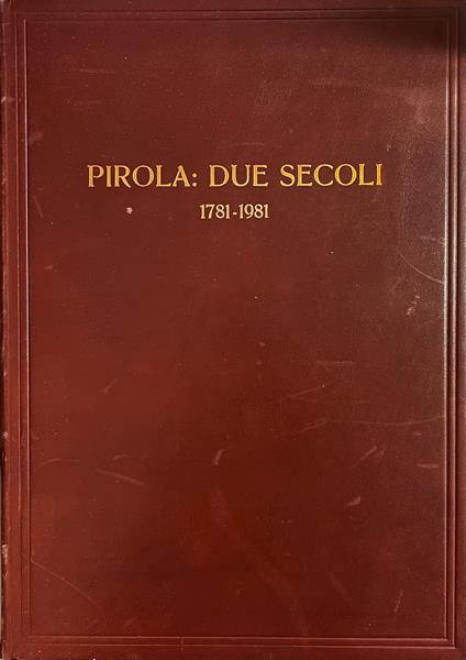 Pirola: Due Secoli. 1781 - 1981 - Alessandro Visconti - copertina