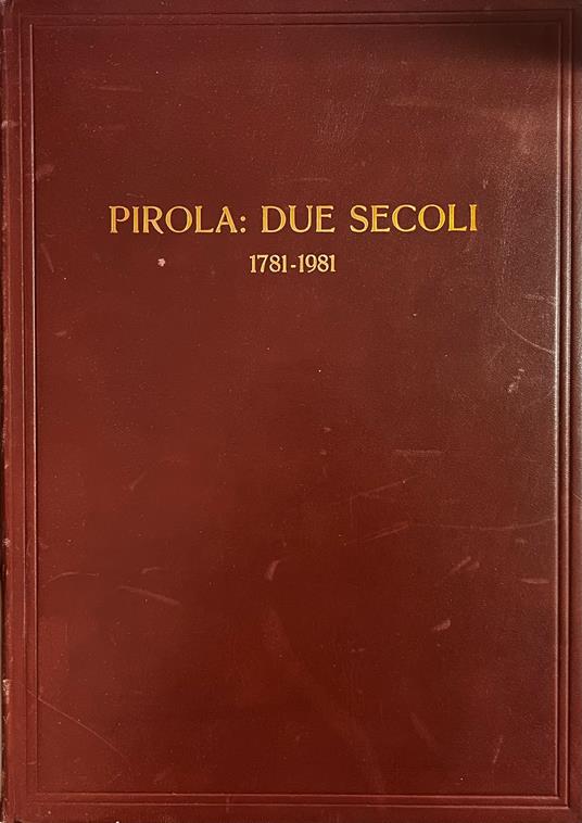 Pirola: Due Secoli. 1781 - 1981 - Alessandro Visconti - copertina