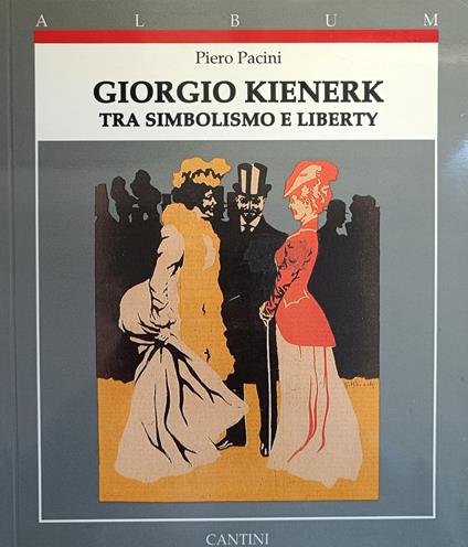 Giorgio Kienerk. Tra Simbolismo E Liberty - Piero Pacini - copertina
