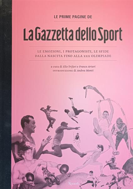 La Gazzetta Dello Sport. Le Emozioni, I Protagonisti, Le Sfide Dalla Nascita Fino Alla Xxx Olimpiade - Elio Trifari - copertina