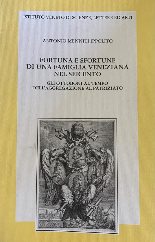 Fortuna E Sfortune Di Una Famiglia Veneziana Nel Seicento. Gli Ottoboni Al Tempo Dell'Aggregazione Al Patriziato - copertina