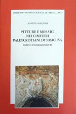 Pitture E Mosaici Nei Cimiteri Paleocristiani Di Siracusa. Corpus Iconographicum