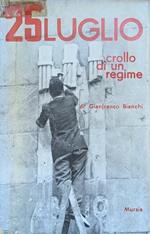 25 Luglio. Crollo Di Un Regime