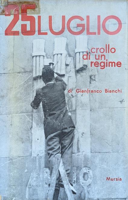 25 Luglio. Crollo Di Un Regime - Gianfranco Bianchi - copertina