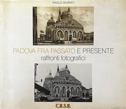 Padova Fra Passato E Presente. Raffronti Fotografici - copertina
