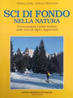 Sci Di Fondo Nella Natura. 70 Escursioni E Piste Battute Sulle Nevi Di Alpi E Appennini