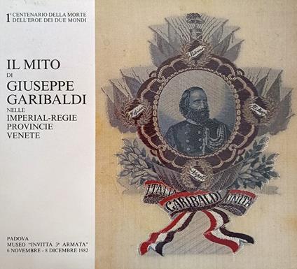 Il Mito Di Giuseppe Garibaldi Nele Imperial-Regie Provincie Venete - copertina
