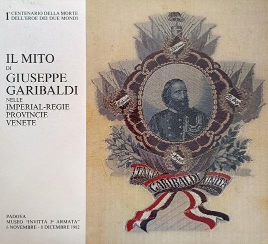 Il Mito Di Giuseppe Garibaldi Nele Imperial-Regie Provincie Venete - copertina