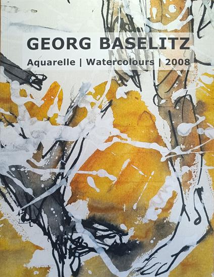 Georg Baselitz. Aquarelle, Watercolour, 2008 - copertina