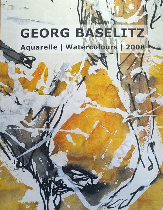 Georg Baselitz. Aquarelle, Watercolour, 2008 - copertina