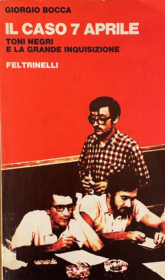 Il Caso 7 Aprile. Toni Negri E La Grande Inquisizione - Giorgio Bocca - copertina