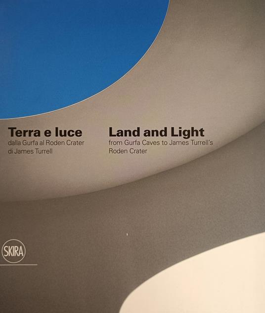 Terra E Luce. Dalla Gurfa Al Roden Crater Di James Turrell. Land And Light. From Gurfa Caves To James Turrell'S Roden Crater - copertina