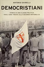 Democristiani. Storia Di Una Classe Politica Dagli Anni Trenta Alla Seconda Repubblica