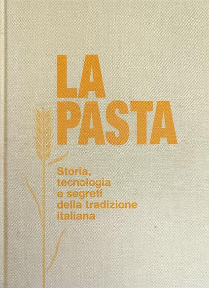 La Pasta. Storia, Tecnologia E Segreti Della Tradizione Italiana - copertina
