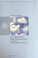 Le Armonie Del Disordine. Norbert Wiener Matematico - Filosofo Del Novecento