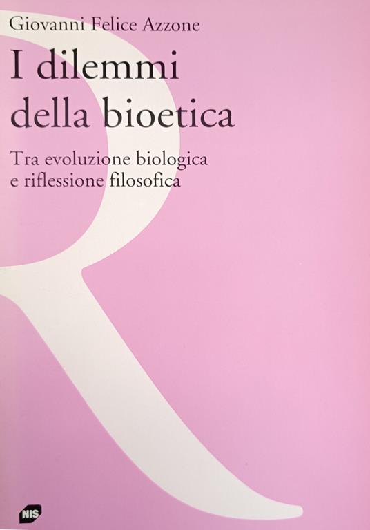 I Dilemmi Della Bioetica. Tra Evoluzione Biologica E Riflessione Filosofica - copertina