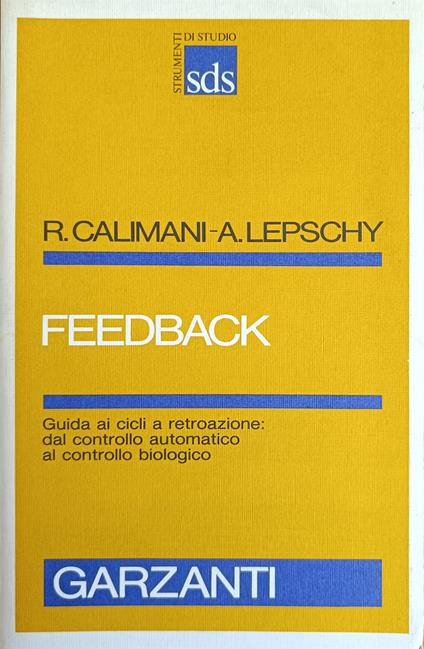 Feedback. Guida Ai Cicli A Retroazione: Dal Controllo Automatico Al Controllo Biologico - Antonio Lepschy - copertina