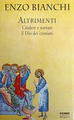 Altrimenti. Credere E Narrare Il Dio Dei Cristiani