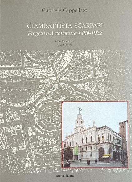 Giambattista Scarpari. Progetti E Architetture 1884 - 1962 - Gabriele Cappellato - copertina