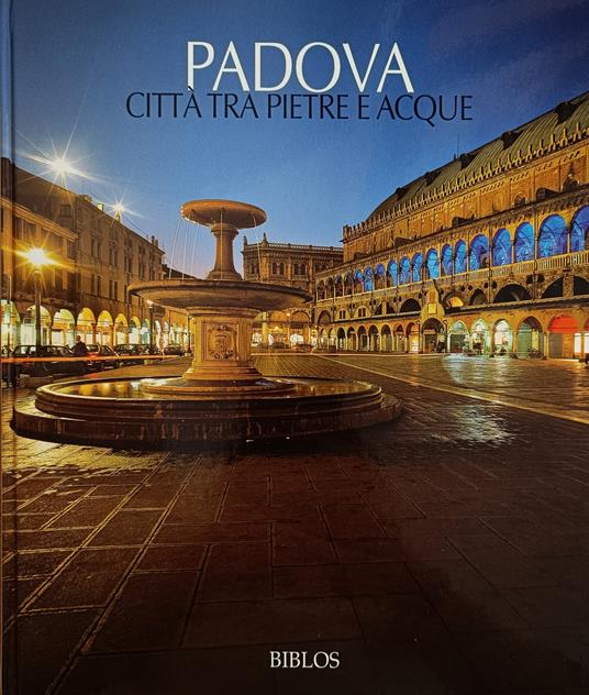 Padova. Città Tra Pietre E Acque. A City Of Stone And Water - copertina