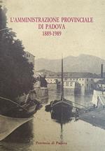 L' Amministrazione Provinciale Di Padova 1889 - 1989