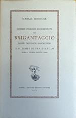 Notizie Storiche Documentate Sul Brigantaggio Nelle Province Napoletane. Dai Tempi Di Fra Diavolo Sino Ai Giorni Nostri (1862)