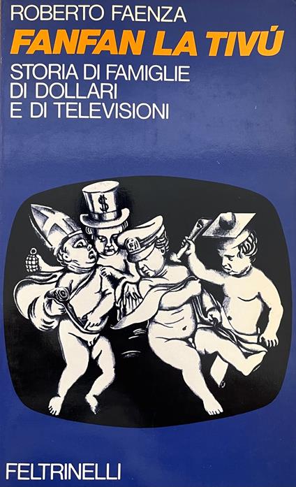 Fanfan La Tivù. Storia Di Famiglie Di Dollari E Di Televisioni - Roberto Faenza - copertina