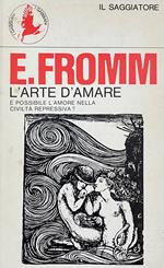 L' Arte D' Amare. È Possibile L' Amore Nella Civiltà Repressiva?